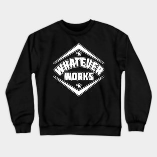 Whatever Works Statement by Basement Mastermind Crewneck Sweatshirt